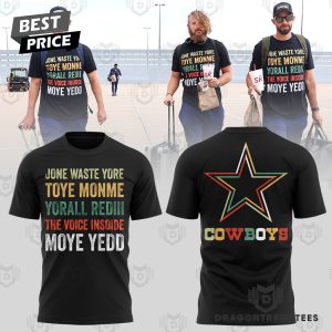 Dallas Cowboys – Jone Waste Yore Toye Monme Yorall Rediii The Voice Insoide Moye Yedd 3D T-Shirt