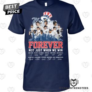 New York Yankees Forever Not Just When We Win Signature Unisex T-Shirt