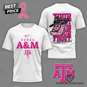 Texas A&M Aggies Your Fight Is Our Fight Tackle Cancer 3D T-Shirt – White