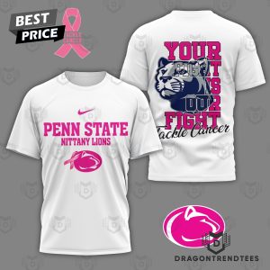 Your Fight Is Our Fight Tackle Cancer – Penn State Nittany Lions 3D T-Shirt – White