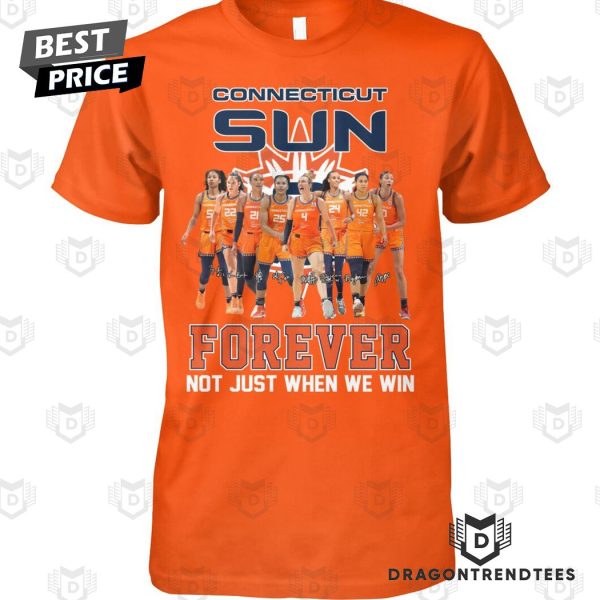 Connecticut Sun Forever Not Just When We Win Signature Unisex T-Shirt