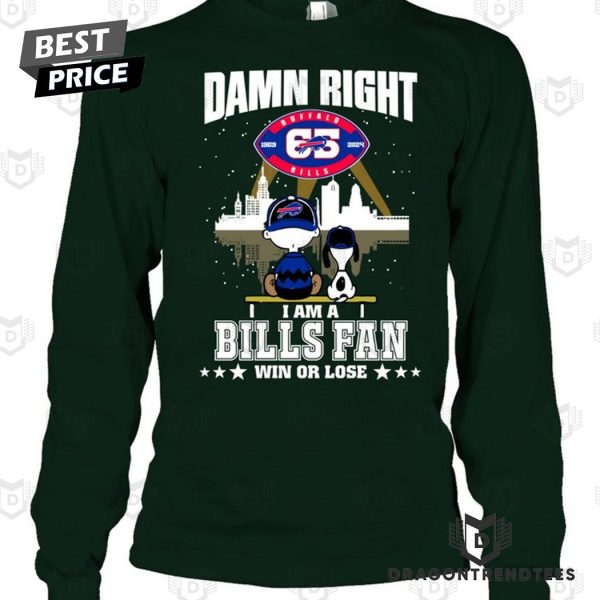 Damn Right I Am A Buffalo Bills Fan Win Or Lose Unisex T-Shirt