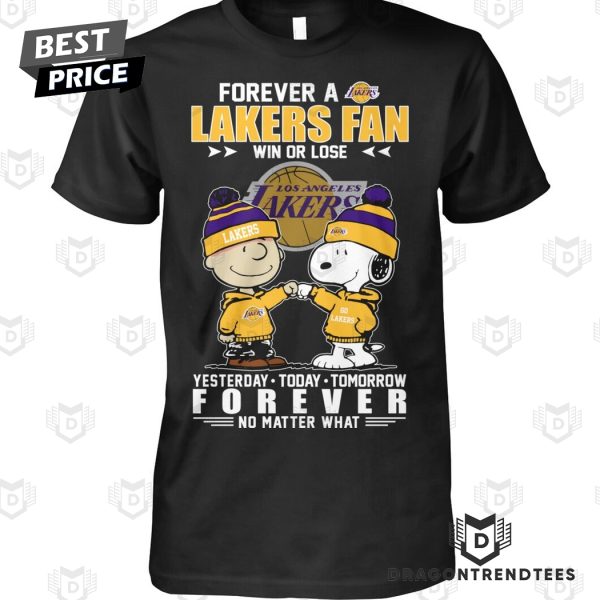 Forever A Los Angeles Lakers Fan Win Or Lose Yesterday – Today – Tomorrow Forever No Matter What Unisex T-Shirt