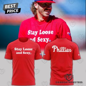 Stay Loose And Sexy – Philadelphia Phillies 3D T-Shirt