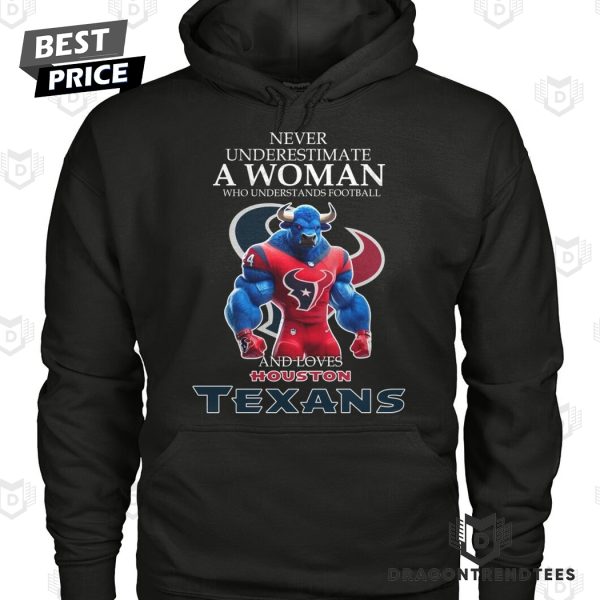 Never Underestimate A Woman Who Understands Football And Loves Houston Texans Unisex T-Shirt