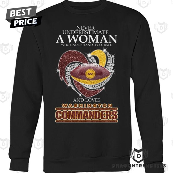 Never Underestimate A Woman Who Understands Football And Loves Washington Commanders Unisex T-Shirt