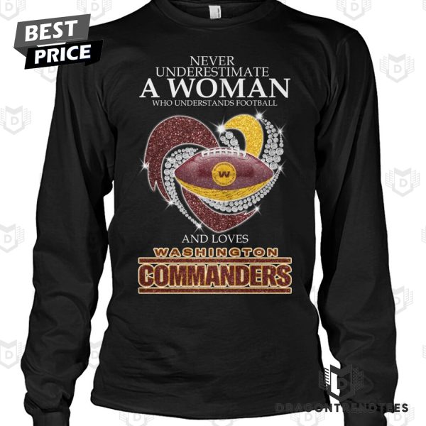 Never Underestimate A Woman Who Understands Football And Loves Washington Commanders Unisex T-Shirt