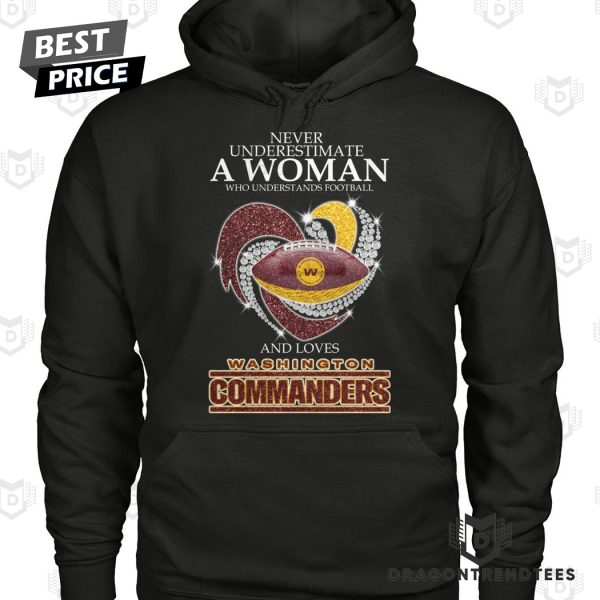 Never Underestimate A Woman Who Understands Football And Loves Washington Commanders Unisex T-Shirt