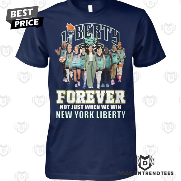 New York Liberty Forever Not Just When We Win Unisex T-Shirt