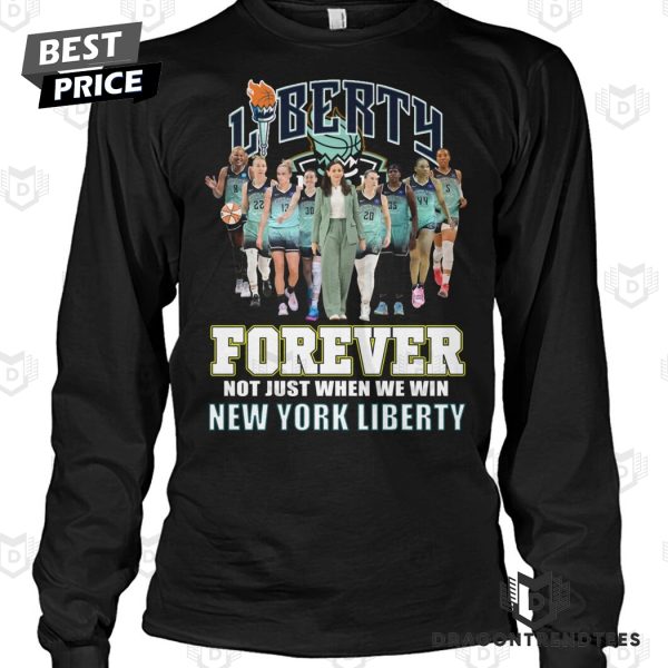 New York Liberty Forever Not Just When We Win Unisex T-Shirt