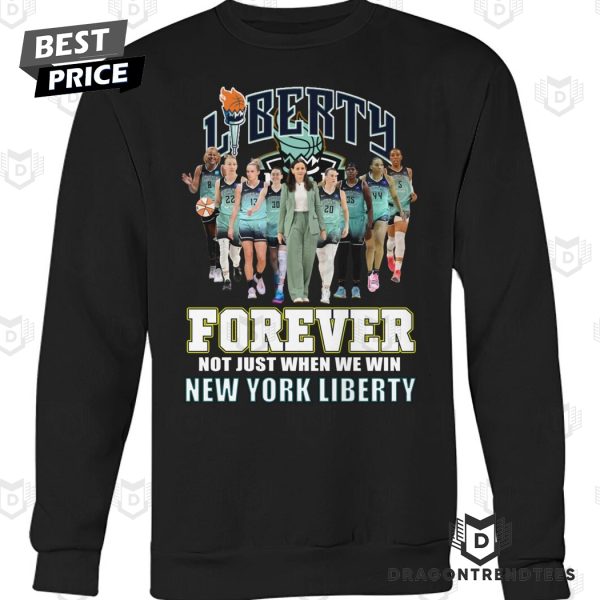 New York Liberty Forever Not Just When We Win Unisex T-Shirt