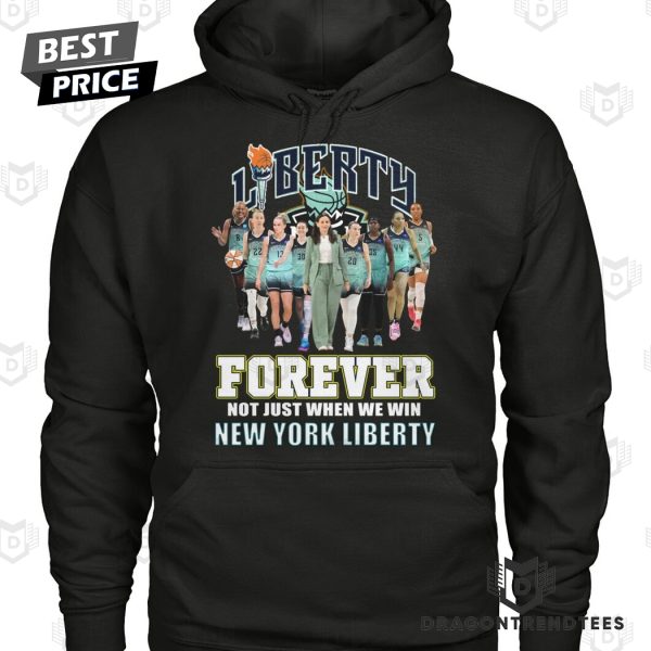 New York Liberty Forever Not Just When We Win Unisex T-Shirt