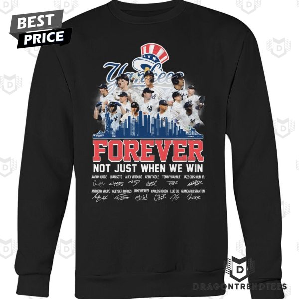 New York Yankees Forever Not Just When We Win Signature Unisex T-Shirt