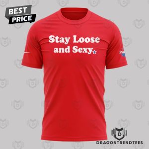 Stay Loose And Sexy – Philadelphia Phillies 3D T-Shirt