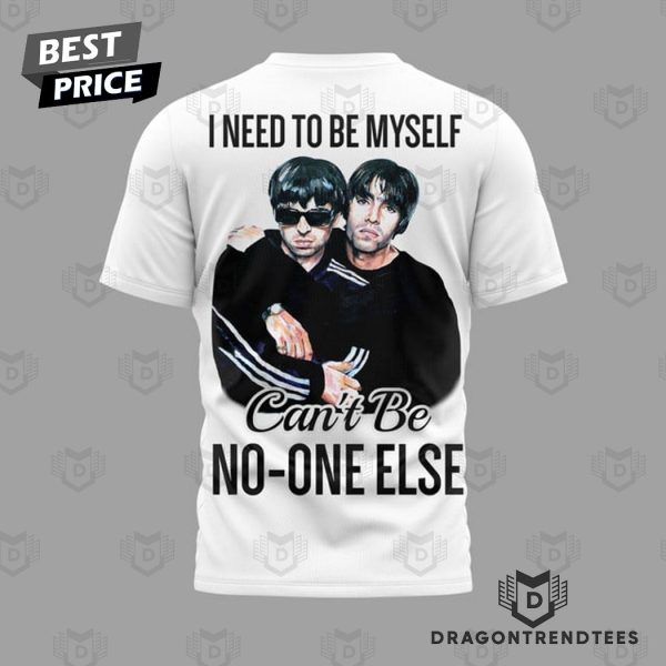 Oasis – I Need To Be Myself I Cant Be No One Else 3D T-Shirt