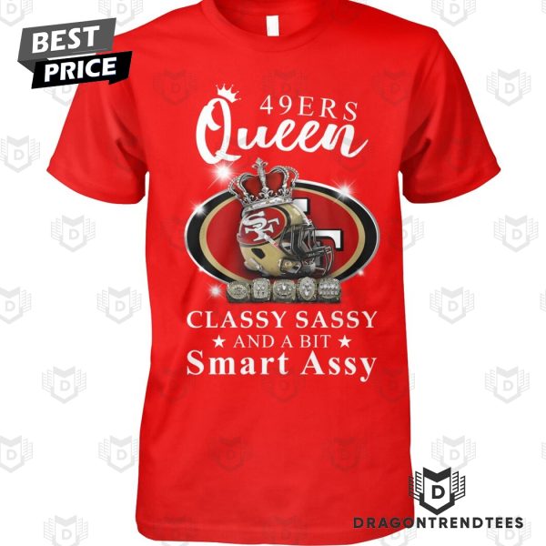 San Francisco 49ers Queen Classy Sassy And A Bit Smart Assy Unisex T-Shirt