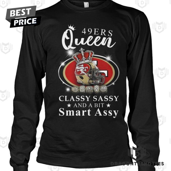 San Francisco 49ers Queen Classy Sassy And A Bit Smart Assy Unisex T-Shirt