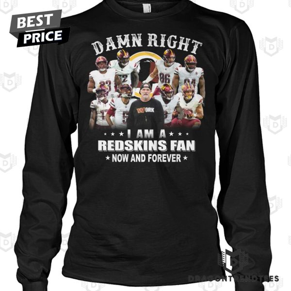 Washington Commanders – Damn Right I Am A Redskins Fan Now And Forever Unisex T-Shirt