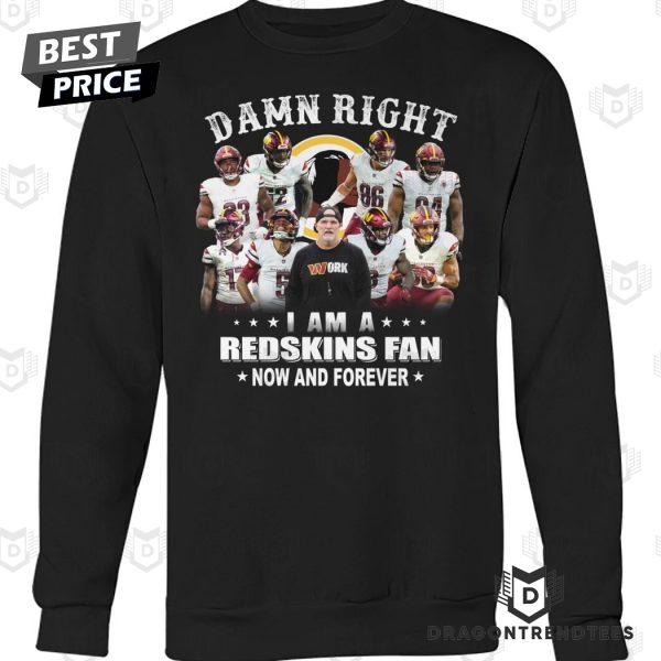 Washington Commanders – Damn Right I Am A Redskins Fan Now And Forever Unisex T-Shirt