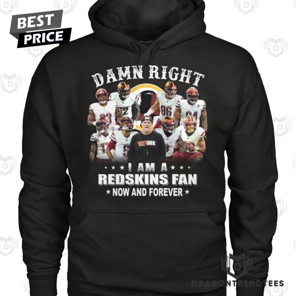 Washington Commanders – Damn Right I Am A Redskins Fan Now And Forever Unisex T-Shirt