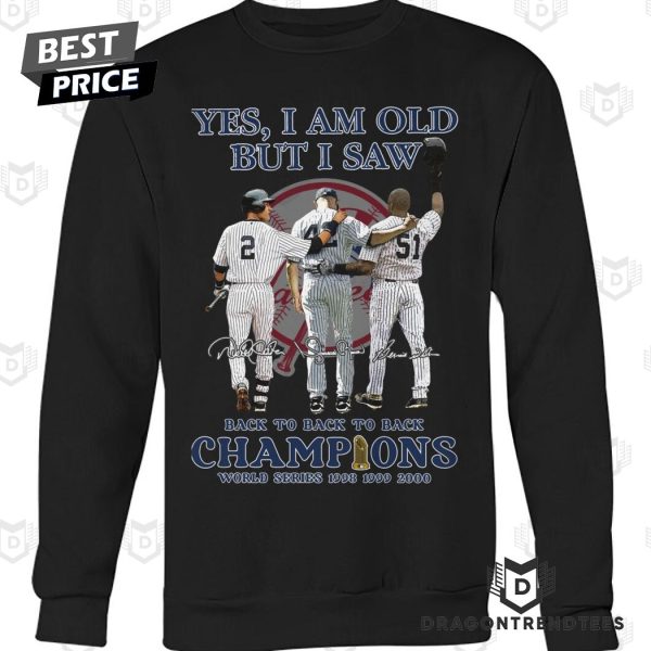 Yes I Am Old But I Saw New York Yankees Back To Back To Back Champions World Series 1998 1999 2000 Signature Unisex T-Shirt