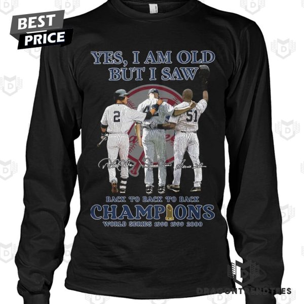 Yes I Am Old But I Saw New York Yankees Back To Back To Back Champions World Series 1998 1999 2000 Signature Unisex T-Shirt