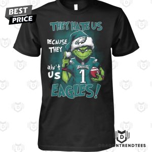 They Hate Us Because They Aint Us Philadelphia Eagles Unisex T-Shirt