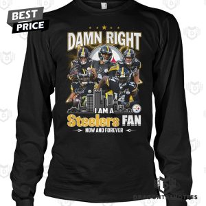 Damn Right I Am A Pittsburgh Steelers Fan Now And Forever Signature Unisex T-Shirt