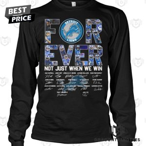 Detroit Lions Forever Not Just When We Win Signature Unisex T-Shirt