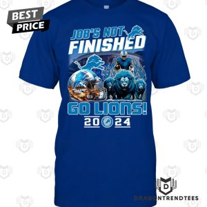 Detroit Lions – Job Not Finished Go Lions 2024 Unisex T-Shirt