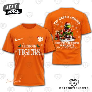 Clemson Tigers You Have 2 Choices Root For The Tigers Or Be Quiets 3D T-Shirt