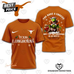 Texas Longhorns – You Have 2 Choices Root For The Longhorns Or Be Quiets 3D T-Shirt – Orange