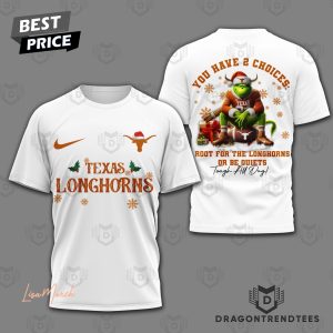 Texas Longhorns – You Have 2 Choices Root For The Longhorns Or Be Quiets 3D T-Shirt