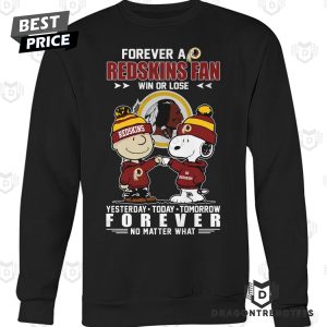 Washington Commanders – Forever A Redskins Fan Win Or Lose Yesterday – Today – Tomorrow Forever No Matter What Unisex T-Shirt