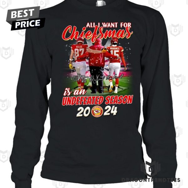 All I Want For Chiefsmas Is An Undefeated Season 2024 Kansas City Chiefs Unisex T-Shirt