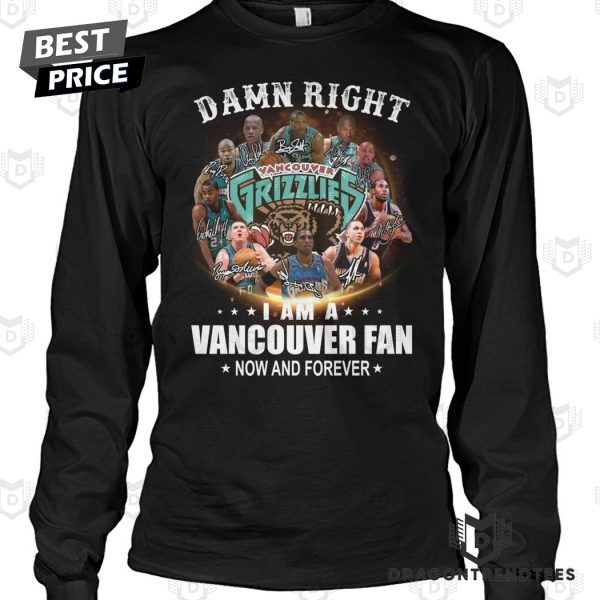 Damn Right I Am A Vancouver Grizzlies Fan Now And Forever Signature Unisex T-Shirt