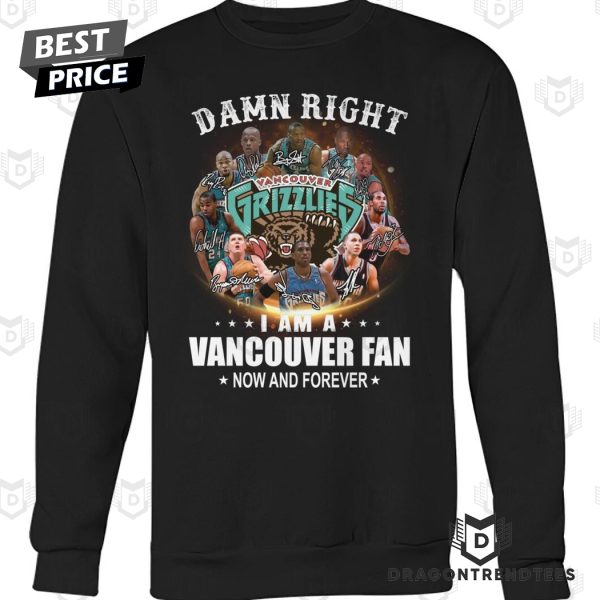 Damn Right I Am A Vancouver Grizzlies Fan Now And Forever Signature Unisex T-Shirt