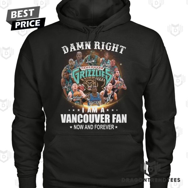 Damn Right I Am A Vancouver Grizzlies Fan Now And Forever Signature Unisex T-Shirt