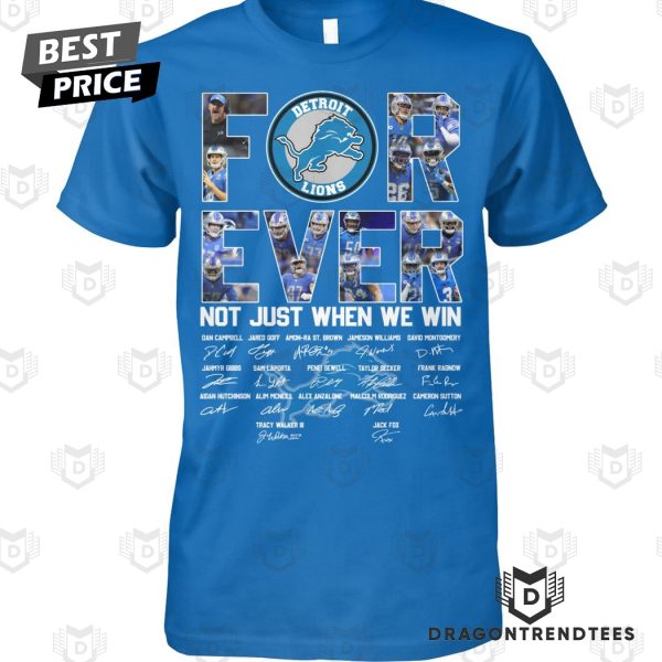 Detroit Lions Forever Not Just When We Win Signature Unisex T-Shirt