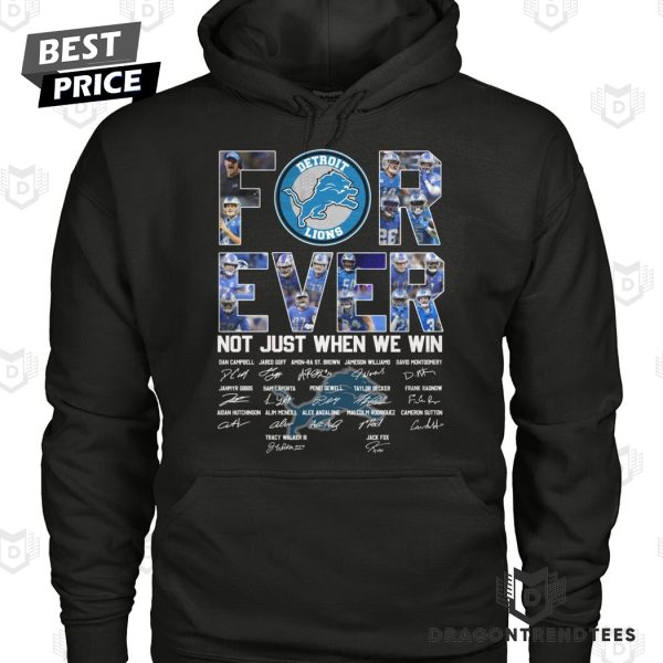 Detroit Lions Forever Not Just When We Win Signature Unisex T-Shirt