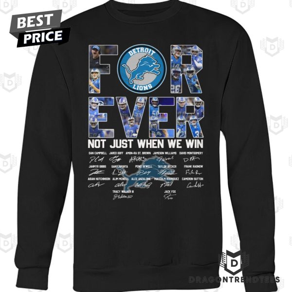 Detroit Lions Forever Not Just When We Win Signature Unisex T-Shirt