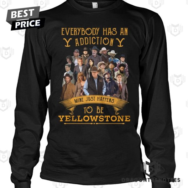 Everybody Has An Addiction Mine Just Happens To Be Yellowstone Unisex T-Shirt