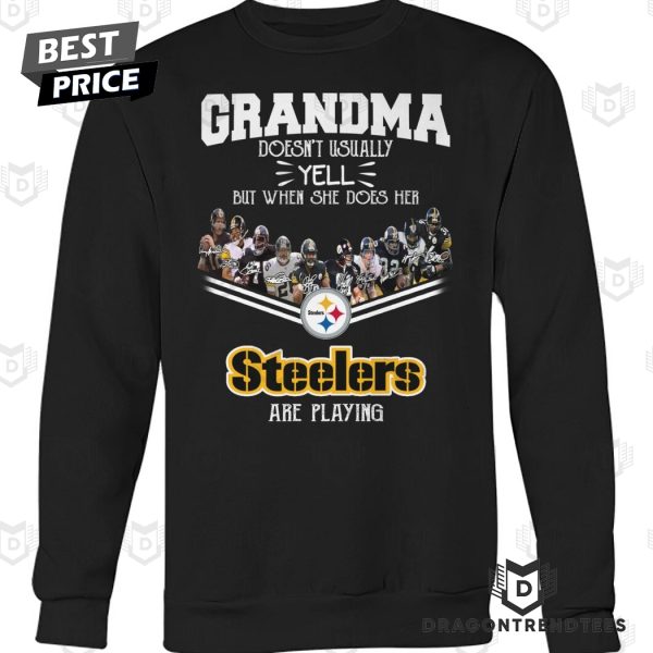 Grandma Doesnt Usually Yell But When She Does Her Pittsburgh Steelers Are Playing Unisex T-Shirt