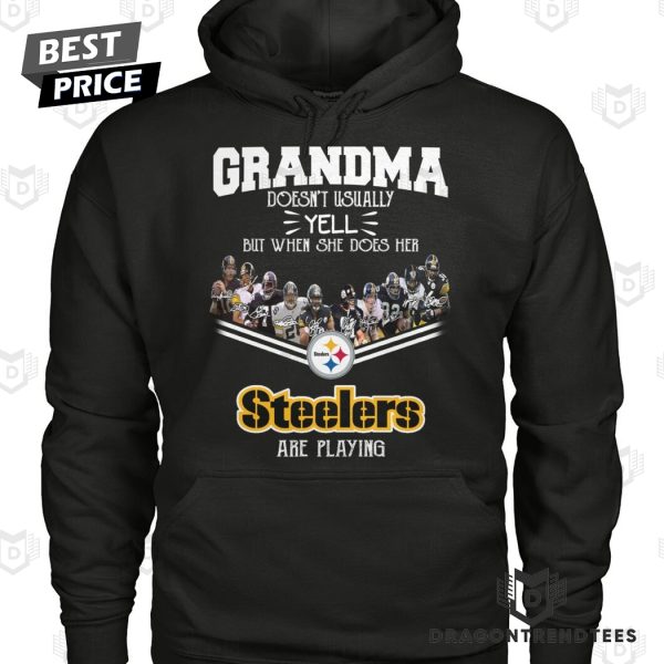 Grandma Doesnt Usually Yell But When She Does Her Pittsburgh Steelers Are Playing Unisex T-Shirt