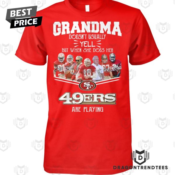 Grandma Doesnt Usually Yell But When She Does Her San Francisco 49ers Are Playing Unisex T-Shirt