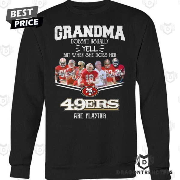 Grandma Doesnt Usually Yell But When She Does Her San Francisco 49ers Are Playing Unisex T-Shirt