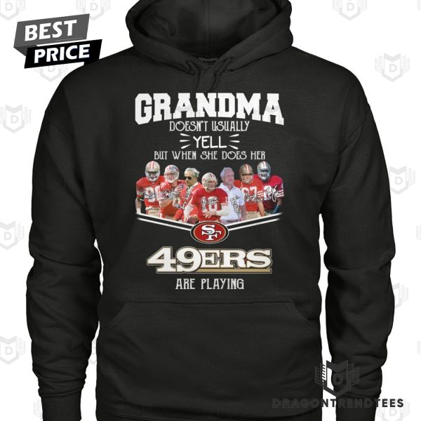 Grandma Doesnt Usually Yell But When She Does Her San Francisco 49ers Are Playing Unisex T-Shirt