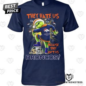 They Hate Us Because They Aint Us Denver Broncos Unisex T-Shirt