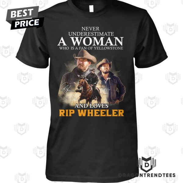 Never Underestimate A Woman Who Is A Fan Of Yellowstone And Love Wheeler Signature Unisex T-Shirt