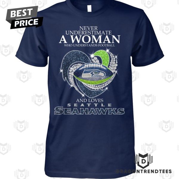 Never Underestimate A Woman Who Understands Football And Loves Seattle Seahawks Unisex T-Shirt